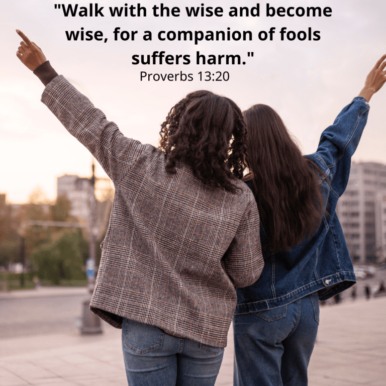 Walk with the wise and become wise, for a companion of fools suffers harm.