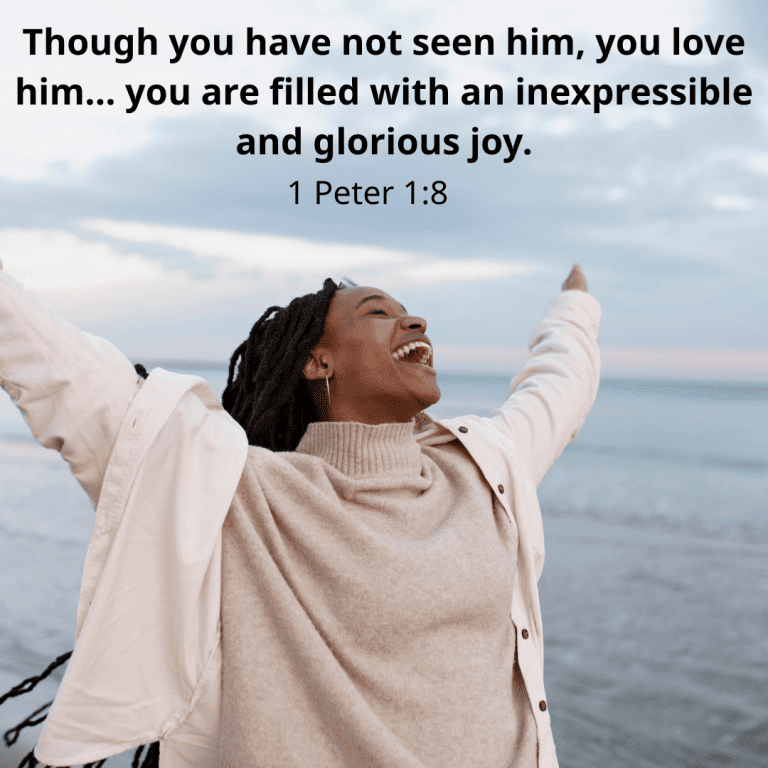 Though you have not seen him, you love him... you are filled with an inexpressible and glorious joy.