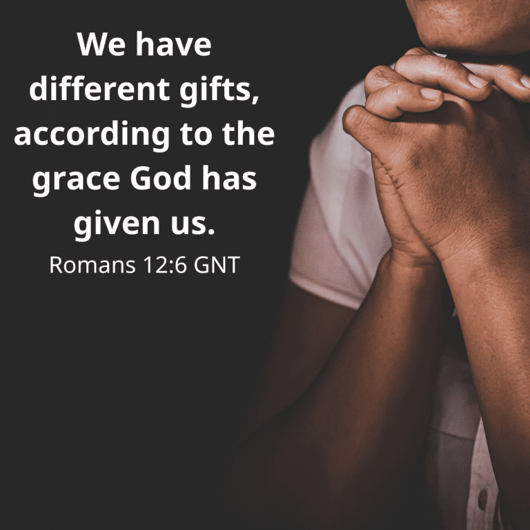 We have different gifts, according to the grace God has given us.
